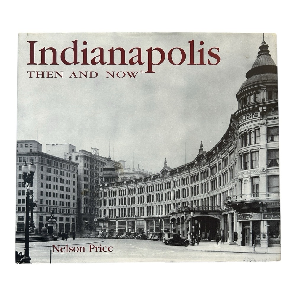 INDIANAPOLIS Then and Now Indiana Local History Photo Book by Nelson Price